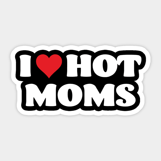 I Love Hot Moms Mother's Day Sticker by Foshaylavona.Artwork